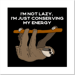 I'm not lazy, I'm just conserving my energy sloth #white Posters and Art